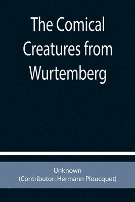 The Comical Creatures from Wurtemberg 1