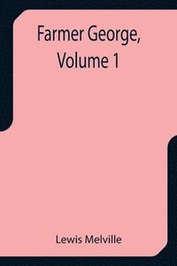 bokomslag Farmer George, Volume 1