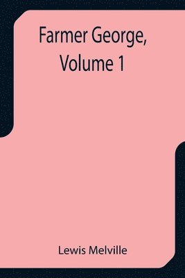 bokomslag Farmer George, Volume 1
