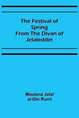 The Festival of Spring from the Divan of Jelaleddin 1