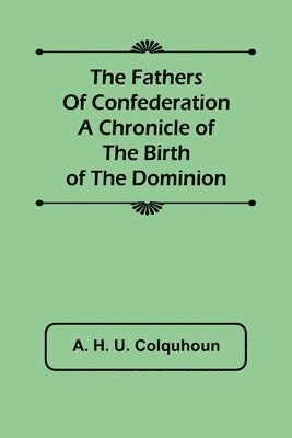 bokomslag Fathers of Confederation A Chronicle of the Birth of the Dominion