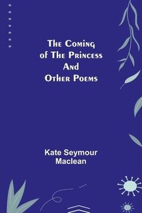 bokomslag Coming of the Princess and Other Poems