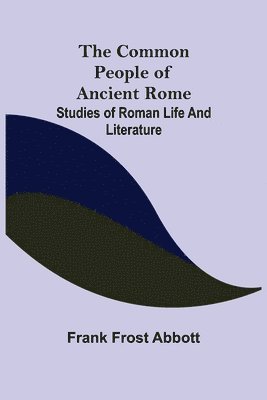 bokomslag Common People of Ancient Rome; Studies of Roman Life and Literature