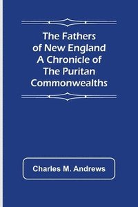 bokomslag Fathers of New England A Chronicle of the Puritan Commonwealths