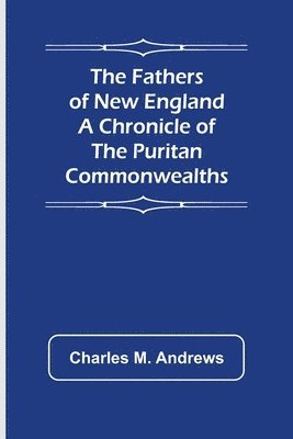 bokomslag Fathers of New England A Chronicle of the Puritan Commonwealths