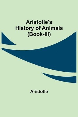 Aristotle - Aristotle's History of Animals (Book-III), Häftad