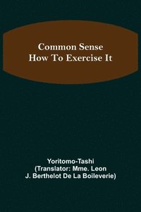 bokomslag Common Sense; How To Exercise It