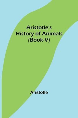 bokomslag Aristotle's History of Animals (Book-V)