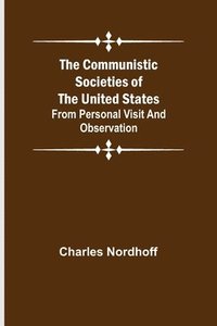 bokomslag The Communistic Societies of the United States; From Personal Visit and Observation