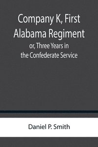 bokomslag Company K, First Alabama Regiment; or, Three Years in the Confederate Service