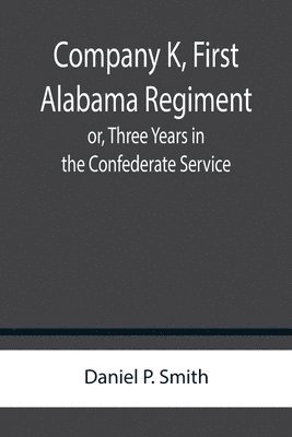 bokomslag Company K, First Alabama Regiment; or, Three Years in the Confederate Service