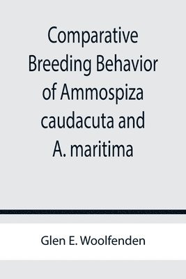 Comparative Breeding Behavior of Ammospiza caudacuta and A. maritima 1