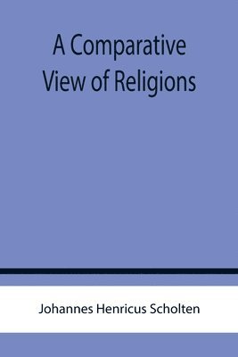 Johannes Henricus Scholten - Comparative View of Religions, Häftad