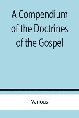 A Compendium of the Doctrines of the Gospel 1