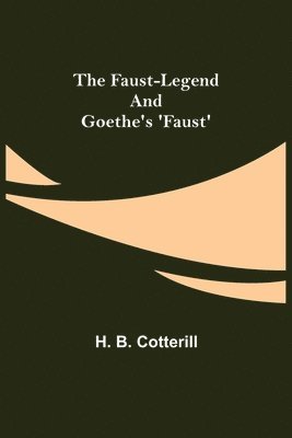 bokomslag The Faust-Legend and Goethe's 'Faust'