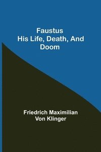 bokomslag Faustus his Life, Death, and Doom