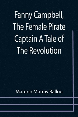 bokomslag Fanny Campbell, The Female Pirate Captain A Tale of The Revolution