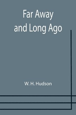 W H Hudson - Far Away and Long Ago, Häftad