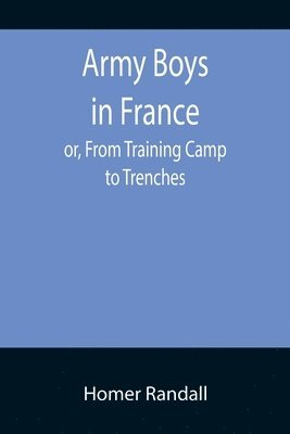 Army Boys in France; or, From Training Camp to Trenches 1