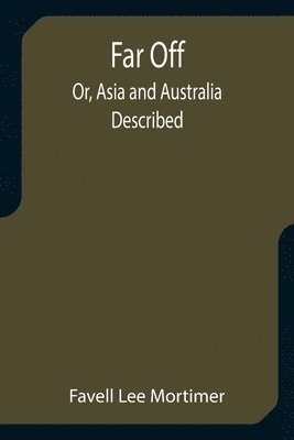 Favell Lee Mortimer - Far Off; Or, Asia and Australia Described, Häftad