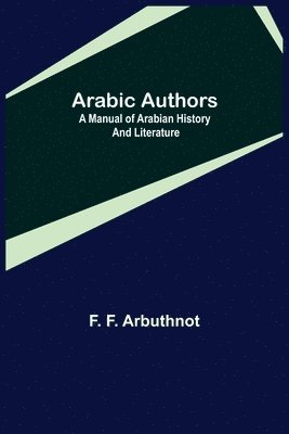 bokomslag Arabic Authors; A Manual of Arabian History and Literature