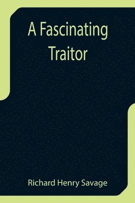 Richard Henry Savage - Fascinating Traitor, Häftad