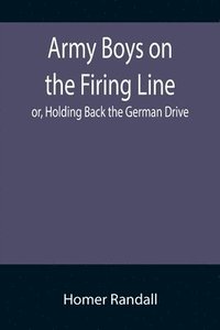 bokomslag Army Boys on the Firing Line; or, Holding Back the German Drive