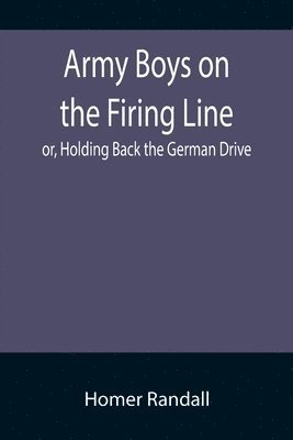 bokomslag Army Boys on the Firing Line; or, Holding Back the German Drive