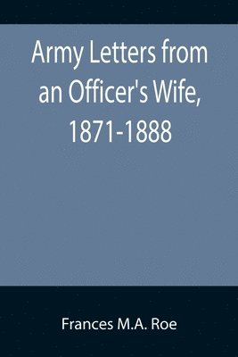 Army Letters from an Officer's Wife, 1871-1888 1