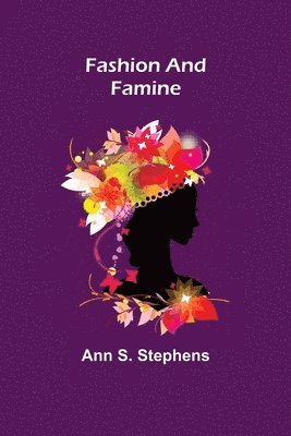 Ann S Stephens, Ann S. Stephens - Fashion and Famine, Häftad