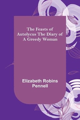 The Feasts of Autolycus The Diary of a Greedy Woman 1