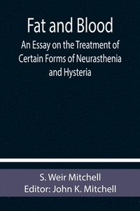 bokomslag Fat and Blood An Essay on the Treatment of Certain Forms of Neurasthenia and Hysteria