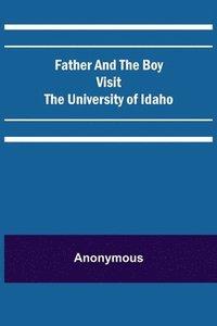 bokomslag Father and the Boy Visit the University of Idaho