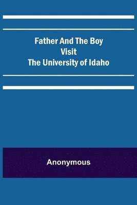 bokomslag Father and the Boy Visit the University of Idaho