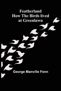 bokomslag Featherland How the Birds lived at Greenlawn