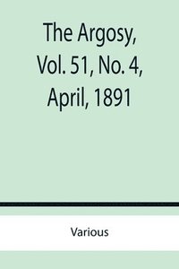 bokomslag Argosy, Vol. 51, No. 4, April, 1891