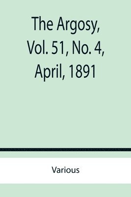bokomslag Argosy, Vol. 51, No. 4, April, 1891