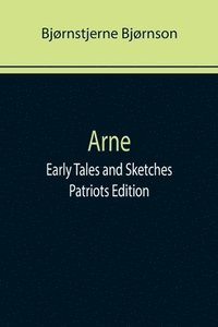 bokomslag Arne; Early Tales and Sketches; Patriots Edition