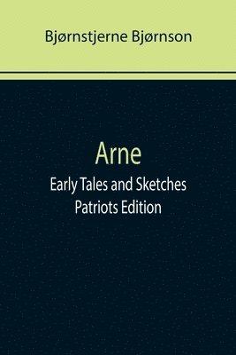 bokomslag Arne; Early Tales and Sketches; Patriots Edition