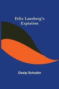 bokomslag Felix Lanzberg's Expiation