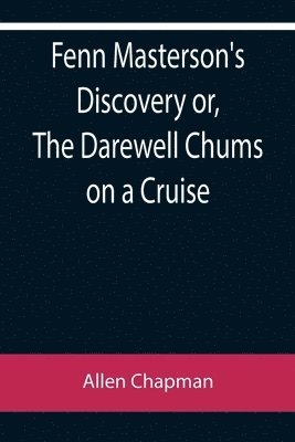 bokomslag Fenn Masterson's Discovery or, The Darewell Chums on a Cruise