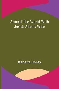 bokomslag Around the World with Josiah Allen's Wife