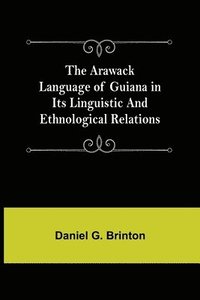 bokomslag The Arawack Language of Guiana in its Linguistic and Ethnological Relations