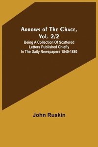 bokomslag Arrows of the Chace, vol. 2/2; being a collection of scattered letters published chiefly in the daily newspapers 1840-1880