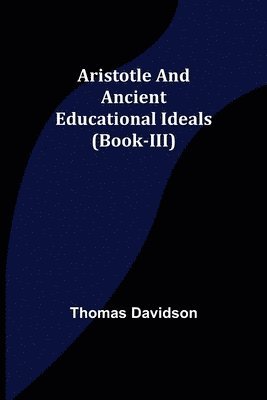 bokomslag Aristotle and Ancient Educational Ideals (Book-III)