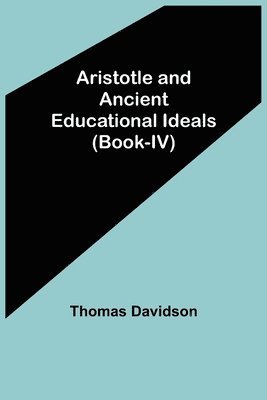 bokomslag Aristotle and Ancient Educational Ideals (Book-IV)