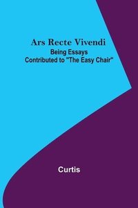 bokomslag Ars Recte Vivendi; Being Essays Contributed to The Easy Chair