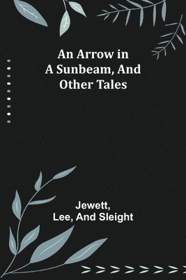An Arrow in a Sunbeam, and Other Tales 1