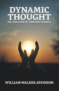 bokomslag Dynamic Thought; Or, The Law of Vibrant Energy