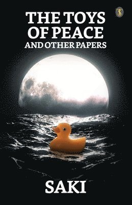 The Toys Of Peace And Other Papers 1